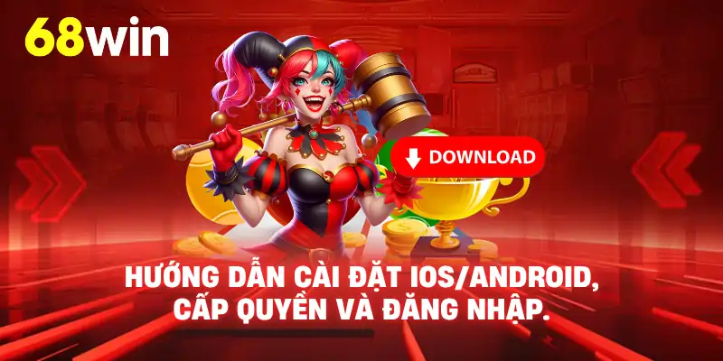 Tải App 68WIN - Các bước cài file APK an toàn