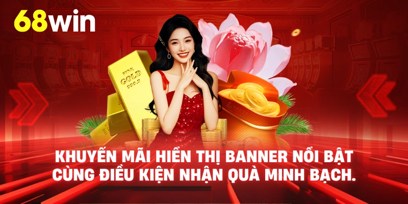 Khuyến mãi 68WIN - Tính minh bạch và cập nhật liên tục